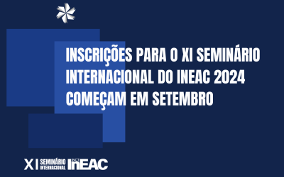 Inscrições para o XI Seminário Internacional do InEAC 2024 começam em Setembro