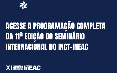 acesse a programação completa da 11ª edição do Seminário Internacional do INCT-InEAC